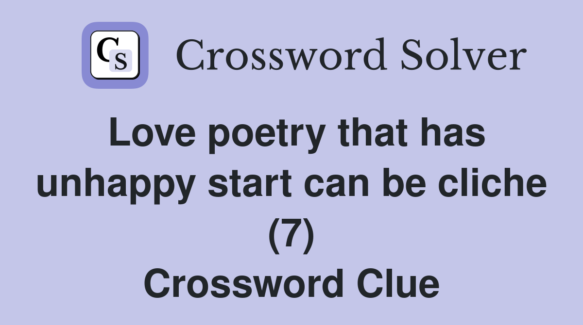 Love poetry that has unhappy start can be cliche (7) Crossword Clue